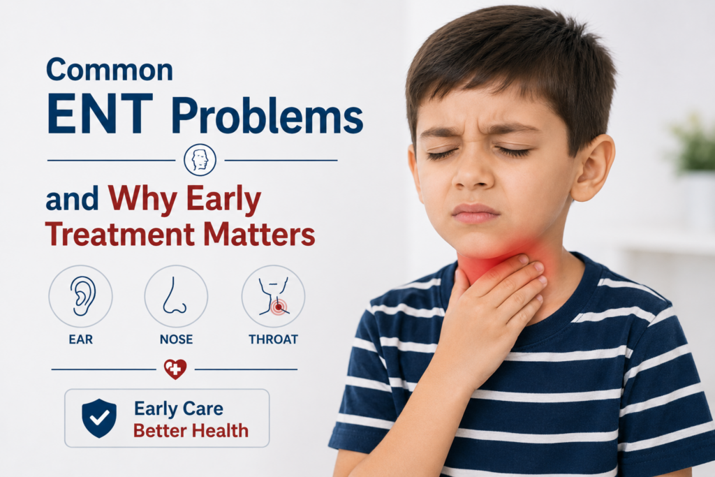 Common ENT Problems and Why Early Treatment Matters Common ENT Problems and Why Early Treatment Matters